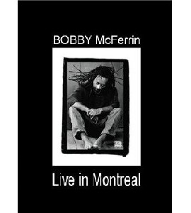 Bobby McFerrin - Live in Montreal Bobby McFerrin - Live in Montreal